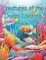 Creatures of the Ocean Coloring Book: Ocean Themed Coloring Pages (Animals and Other Creatures) B0CLH2GH9R Book Cover