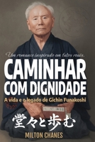 Caminhar com dignidade. A vida e o legado de Gichin Funakoshi: O mestre que levou o Karatê ao mundo (Ficção inspirada em fatos reais) (Portuguese Edition) B0G1L8HDPF Book Cover