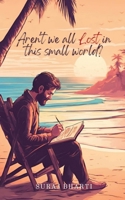 Aren't We All Lost in This Small World? B0DQD89QHV Book Cover