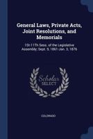 General Laws, Private Acts, Joint Resolutions, and Memorials: 1St-11Th Sess. of the Legislative Assembly; Sept. 9, 1861-Jan. 3, 1876 1296966275 Book Cover