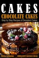 Cakes: Chocolate Cakes - Step by Step Recipes of Decadent Cakes 1091550050 Book Cover