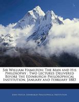 Sir William Hamilton, the Man and his Philosophy, 2 Lectures 0548697876 Book Cover
