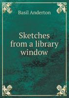 Sketches from a Library Window 0548878676 Book Cover