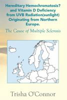 Hereditary Hemochromatosis? and Vitamin D Deficiency from Uvb Radiation (Sunlight) Originating from Northern Europe: The Cause of Multiple Sclerosis 1493179373 Book Cover
