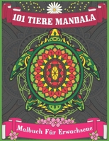 101 Tiere Mandala Malbuch für Erwachsene: Tiere-Mandalas sind das neue Yoga. Zu Hause oder unterwegs, entspannen Sie sich und tanken Sie neue Energie mit Malbüchern für Erwachsene! B08KQLD7LT Book Cover