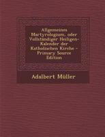 Allgemeines Martyrologium, Oder Vollst�ndiger Heiligen-Kalender Der Katholischen Kirche 129308722X Book Cover