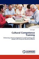 Cultural Competence Training: Enhancing cultural competence in staff working with people with drug and alcohol problems 3845424591 Book Cover