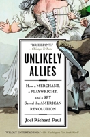Unlikely Allies: How a Merchant, a Playwright, and a Spy Saved the American Revolution 1594488835 Book Cover