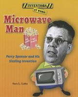 Microwave Man: Percy Spencer and His Sizzling Invention 1464403457 Book Cover