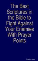 The Best Scriptures in the Bible to Fight Against Your Enemies: With Prayer Points 1519271697 Book Cover