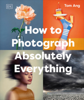 How to Photograph absolutely everything - People 1465480250 Book Cover