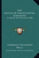 The Gâthas of Zarathushtra (Zoroaster) in Metre and Rhythm 1120882958 Book Cover