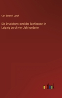 Die Druckkunst und der Buchhandel in Leipzig durch vier Jahrhunderte 3368454951 Book Cover