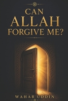 Can Allah Forgive Me?: How to Return to Allah After Sin, Guilt, and Shame — A Qur'an and Sunnah-Based Tawbah Guide for Healing and a New Beginning B0H6TKTMMP Book Cover