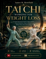 TAI CHI WORKING FOR WEIGHT LOSS: A Gentle Movement Program to Burn Calories, Boost Metabolism, Improve Balance, Reduce Stress and Create Lasting Body Transformation B0HCR8YXLD Book Cover