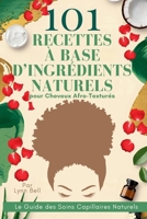 101 Recettes à Base d’Ingrédients Naturels pour Cheveux Afro-Texturés: Le Guide des Soins Capillaires Naturels (French Edition) B0DQ52QRBW Book Cover