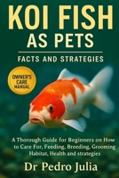 Koi Fish: A Complete Guide to Care, Training, and Bonding for a Happy, Healthy Pet B0FRNFTRPF Book Cover