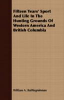 Fifteen Years' Sport and Life in the Hunting Grounds of Western America and British Columbia 1015932630 Book Cover