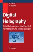 Digital Holography: Digital Hologram Recording, Numerical Reconstruction, and Related Techniques 3642060188 Book Cover