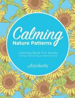Calming Nature Patterns Coloring Book for Adults - Calming Coloring Nature Patterns Edition 1683210069 Book Cover