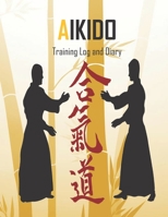 Aikido Training Log and Diary: Training Journal For Aikido – Notebook (8.5" x 11" - 120 Pages): 100 % The perfect way to record your martial arts progression 1679943448 Book Cover