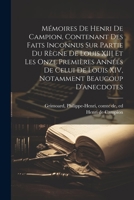 Mémoires de Henri de Campion, contenant des faits inconnus sur partie du règne de Louis XIII et les onze premières années de celui de Louis XIV, notamment beaucoup d'anecdotes 1022429655 Book Cover