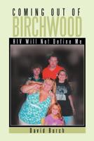 Coming Out of Birchwood: HIV Will Not Define Me 1479715115 Book Cover