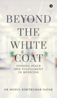 Beyond the White Coat: Finding Peace and Fulfillment in Medicine B0DW3YGCFS Book Cover