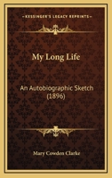 My long life; an autobiographic sketch 0548603723 Book Cover