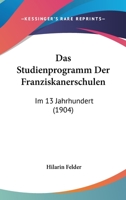 Das Studienprogramm Der Franziskanerschulen: Im 13 Jahrhundert (1904) 1160376581 Book Cover