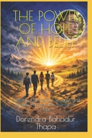 THE POWER OF HOPE AND BELIEF: Certainty, Uncertainty, Struggle, and Success Through the Strength of Hope B0H4CNR92V Book Cover
