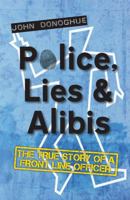 Police, Lies and Alibis: The True Story of a Front Line Officer 1783061340 Book Cover