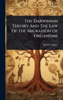 The Darwinian Theory And The Law Of The Migration Of Organisms 1024863433 Book Cover