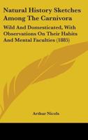 Natural History Sketches Among the Carnivora Wild and Domesticated 1437095445 Book Cover