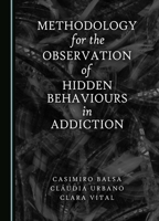 Methodology for the Observation of Hidden Behaviours in Addiction 1527531929 Book Cover