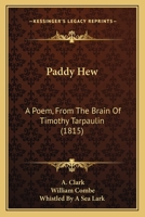 Paddy Hew: A Poem: From the Brain of Timothy Tarpaulin [Pseud.] 1437082386 Book Cover