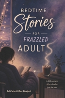 Bedtime Stories for Frazzled Adults B0H69Q4SYV Book Cover