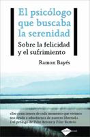El psicólogo que buscaba la serenidad: Sobre la felicidad y el sufrimiento 8496981843 Book Cover