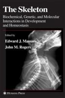 The Skeleton: Biochemical, Genetic, and Molecular Interactions in Development and Homeostasis 161737427X Book Cover