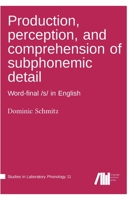 Production, perception, and comprehension of subphonemic detail 3985540594 Book Cover