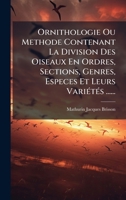 Ornithologie Ou Methode Contenant La Division Des Oiseaux En Ordres, Sections, Genres, Especes Et Leurs VariÃ(c)tÃ(c)s ...... (French Edition) 1024583082 Book Cover