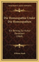 Die Homoopathie Under Die Homoopathen: Ein Beitrag Zur Kultur Derselben (1868) 1161101985 Book Cover