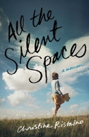 All the Silent Spaces: A Memoir 1631525697 Book Cover