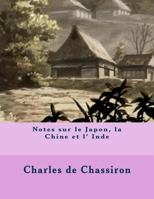 Notes Sur Le Japon, La Chine Et L' Inde 1496110447 Book Cover