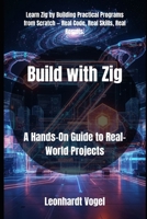 Build with Zig: A Hands-On Guide to Real-World Projects B0FY5W5J94 Book Cover