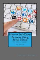 How to Build Your Business Using Social Media Marketing: The real guidebook for all business owners 149754520X Book Cover