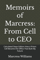 Memoirs of Marcress: From Cell to CEO: Calculated Steps Edition How a Prison Cell Became the Office That Built My Future B0HBRK7779 Book Cover