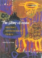 The Stamp of Impulse: Abstract Expressionist Prints 1555952135 Book Cover