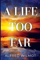 A Life Too Far 1837944296 Book Cover