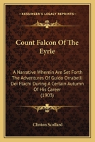Count Falcon Of The Eyrie: A Narrative Wherein Are Set Forth The Adventures Of Guido Orrabelli Dei Flachi During A Certain Autumn Of His Career 1164613944 Book Cover